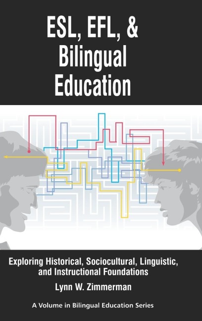 ESL, Efl and Bilingual Education: Exploring Historical, Sociocultural, Linguistic, and Instructional Foundations (Hc)