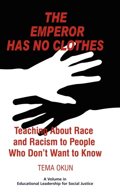 The Emperor Has No Clothes: Teaching about Race and Racism to People Who Dont Want to Know