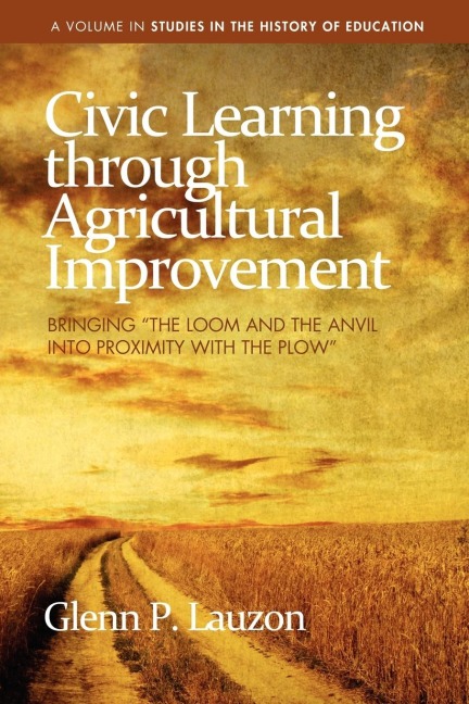 Civic Learning Through Agricultural Improvement: Bringing The Loom and the Anvil Into Proximity with the Plow