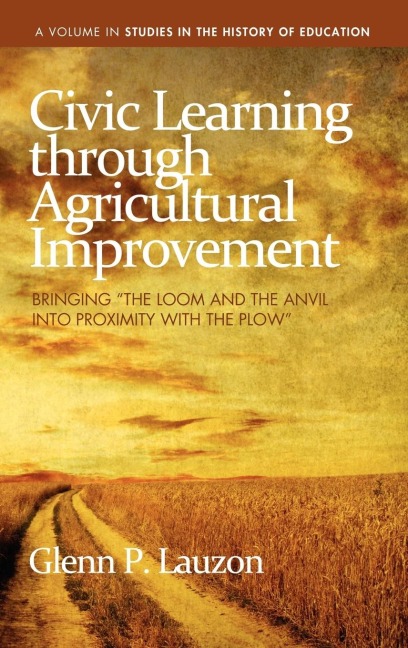 Civic Learning Through Agricultural Improvement: Bringing the Loom and the Anvil Into Proximity with the Plow (Hc)