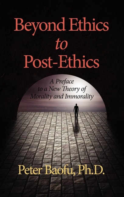 Beyond Ethics to Post-Ethics: A Preface to a New Theory of Morality and Immorality (Hc)
