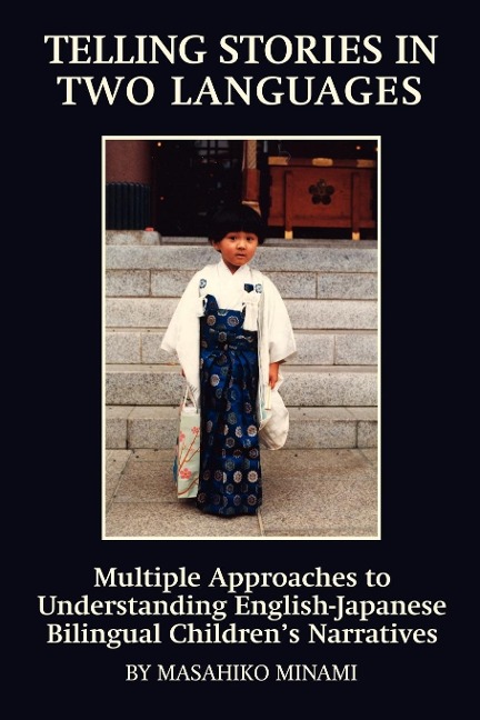 Telling Stories in Two Languages: Multiple Approaches to Understanding English-Japanese Bilingual Childrens Narratives