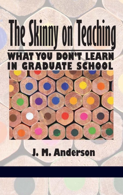 The Skinny on Teaching: What You Dont Learn in Graduate School (Hc)