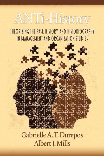 Anti-History: Theorizing the Past, History, and Historiography in Management and Organizational Studies