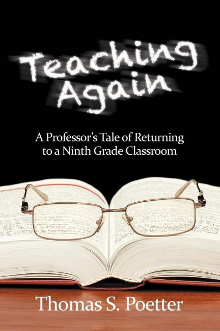 Teaching Again: A Professors Tale of Returning to a Ninth Grade Classroom