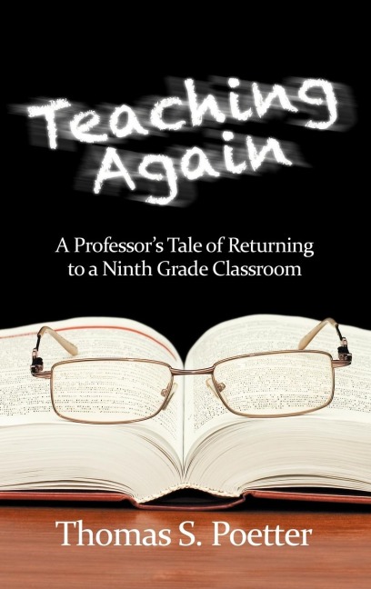 Teaching Again: A Professors Tale of Returning to a Ninth Grade Classroom (Hc)