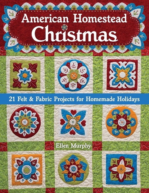 American Homestead Christmas: 21 Felt & Fabric Projects for Homemade Holidays