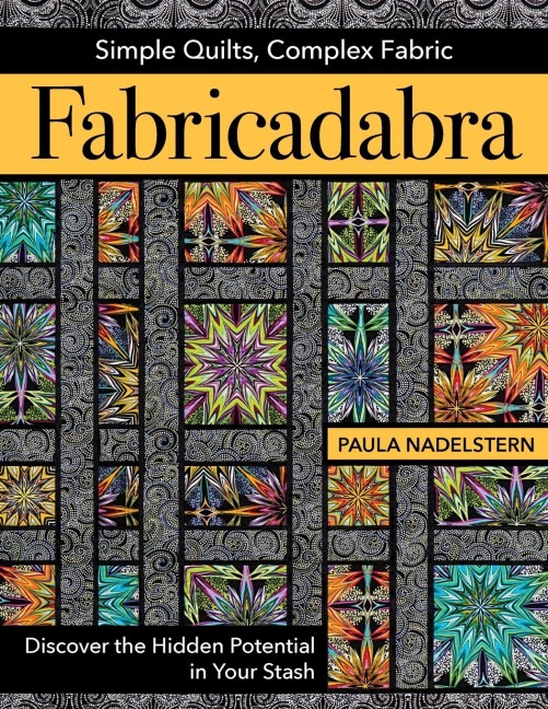 Fabricadabra - Simple Quilts, Complex Fabric - Print-On-Demand Edition: Discover the Hidden Potential in Your Stash