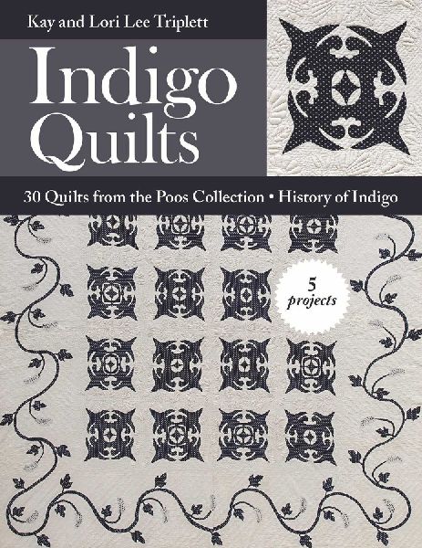 Indigo Quilts: 30 Quilts from the Poos Collection - History of Indigo - 5 Projects
