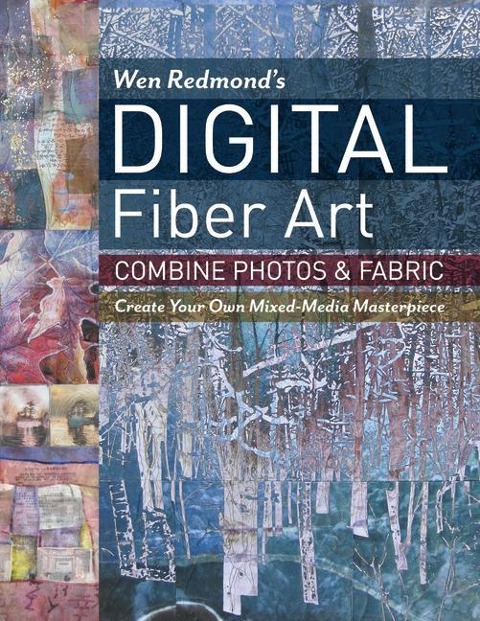 Wen Redmonds Digital Fiber Art - Print-On-Demand Edition: Combine Photos & Fabric - Create Your Own Mixed-Media Masterpiece