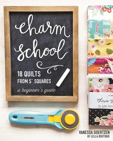 Charm School - 18 Quilts from 5 Squares: A Beginner's Guide