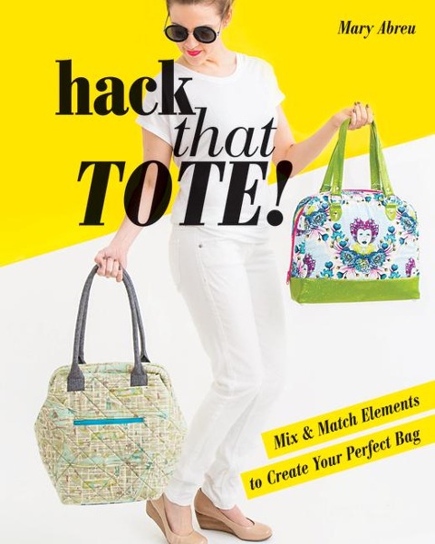 Hack That Tote!: Mix & Match Elements to Create Your Perfect Bag
