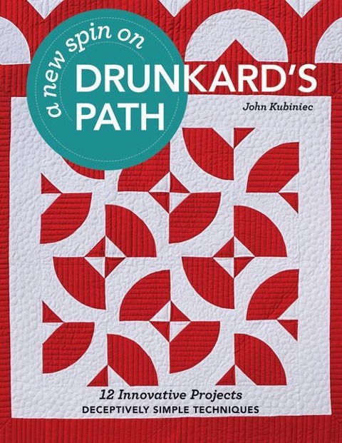 New Spin on Drunkard's Path: 12 Innovative Projects - Deceptively Simple Techniques