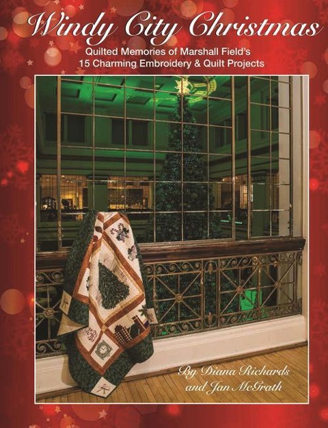 Windy City Christmas: Quilted Memories of Marshall Fields - 15 Charming Embroidery & Quilt Projects