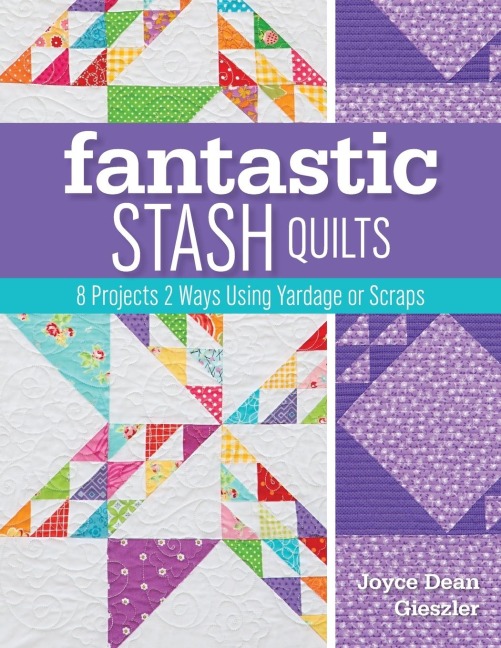 Fantastic Stash Quilts - Print-On-Demand Edition: 8 Projects 2 Ways Using Yardage or Scraps