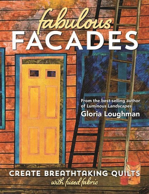 Fabulous Facade - Create Breathtaking Quilts with Fused Fabric