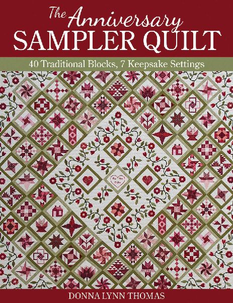The Anniversary Sampler Quilt - Print-On-Demand Edition: 40 Traditional Blocks, 7 Keepsake Settings