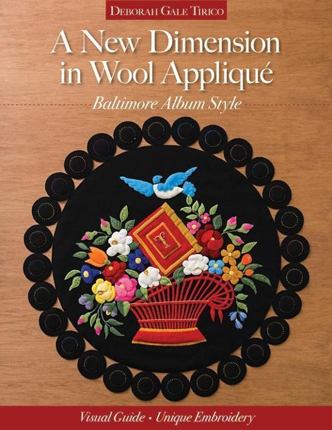 A New Dimension in Wool Appliqué, Baltimore Album Style: Visual Guide - Unique Embroidery