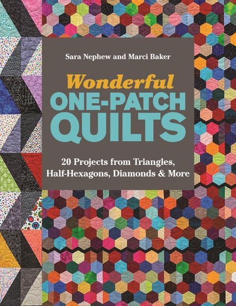 Wonderful One-Patch Quilts - Print-On-Demand Edition: 20 Projects from Triangles, Half-Hexagons, Diamonds & More