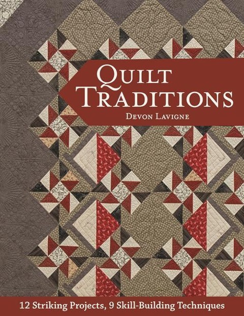 Quilt Traditions: 12 Striking Projects, 9 Skill-Building Techniques