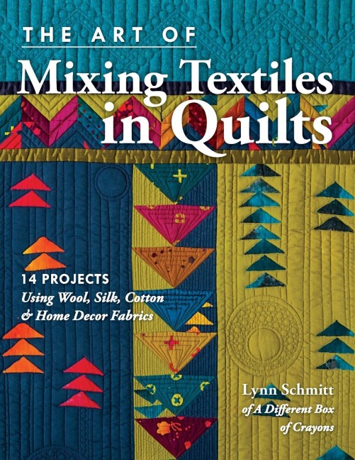Art of Mixing Textiles in Quilts - Print-On-Demand Edition: 14 Projects Using Wool, Silk, Cotton & Home Décor Fabrics