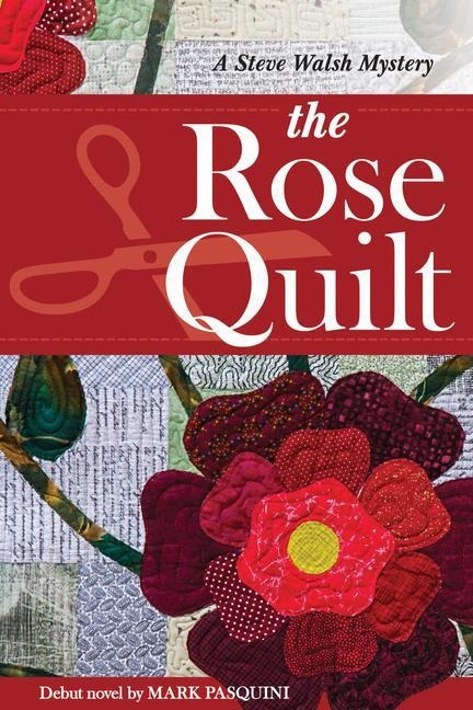 The Rose Quilt: A Steve Walsh Mystery