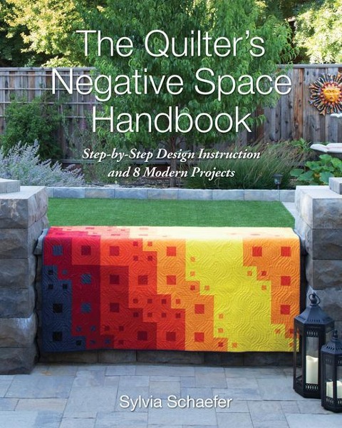 The Quilters Negative Space Handbook: Step-By-Step Design Instruction and 8 Modern Projects