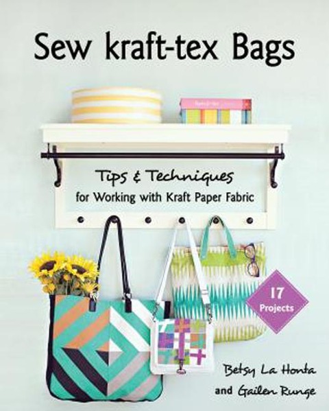 Sew Kraft-Tex Bags: 17 Projects, Tips & Techniques for Working with Kraft Paper Fabric