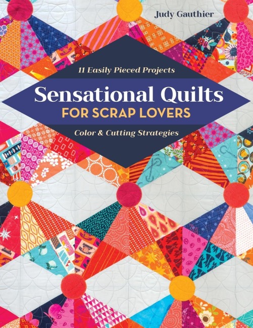 Sensational Quilts for Scrap Lovers - Print-On-Demand Edition: 11 Easily Pieced Projects; Color & Cutting Strategies