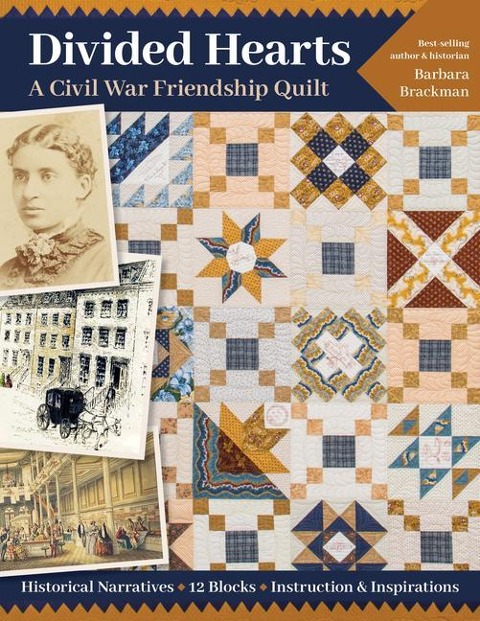 Divided Hearts, A Civil War Friendship Quilt: Historical Narratives, 12 Blocks, Instruction & Inspirations