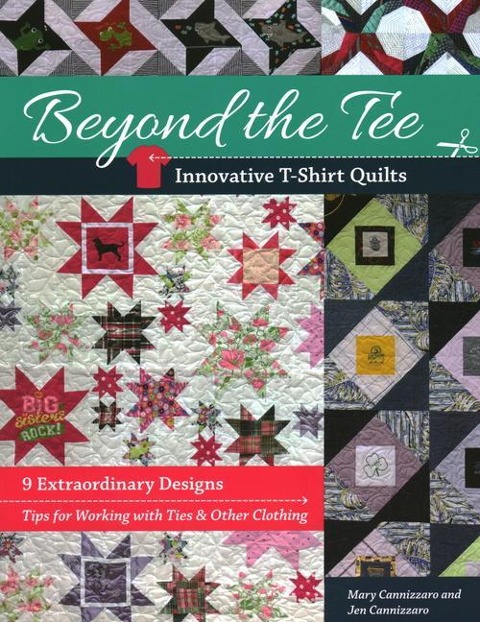 Beyond the Tee-Innovative T-Shirt Quilts - Print-On-Demand Edition: 9 Extraordinary Designs, Tips for Working with Ties & Other Clothing