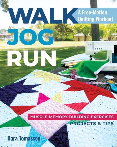 Walk, Jog, Run--A Free-Motion Quilting Workout: Muscle-Memory-Building Exercises, Projects & Tips