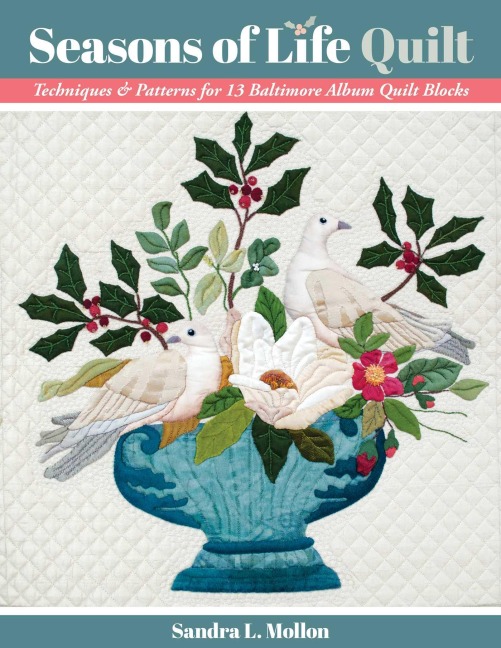 Seasons of Life Quilt - Print-On-Demand Edition: Techniques & Patterns for 13 Baltimore Album Quilt Blocks