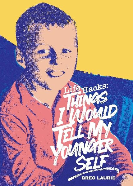 Life Hacks: Things I Would Tell My Younger Self