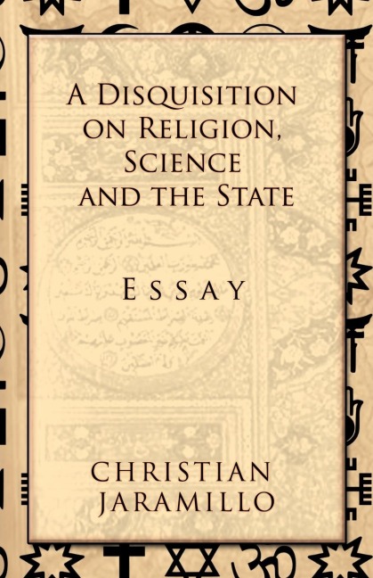 A Disquisition on Religion, Science and the State