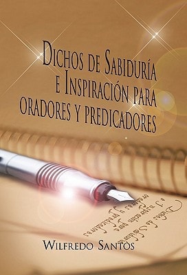 Dichos de Sabiduría E Inspiración Para Oradores Y Predicadores