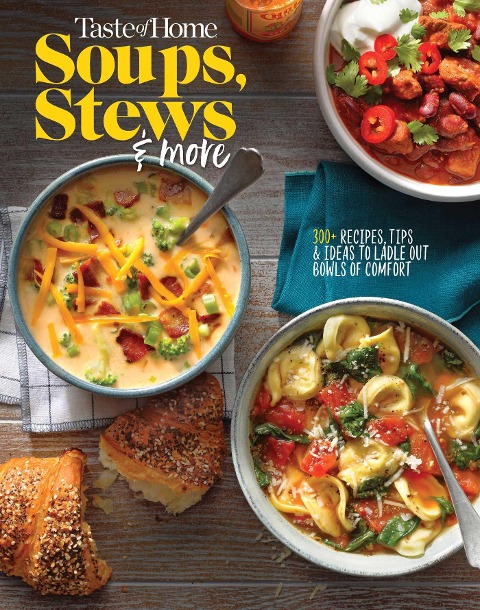 Taste of Home Soups, Stews and More: 325+ Comfort Food Recipes with Tasty Photos and Handy Tips