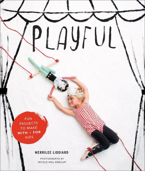 Playful: Fun Projects to Make with + for Kids