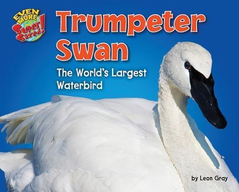 Trumpeter Swan: The Worlds Largest Waterbird
