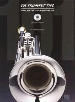 101 Trumpet Tips: Stuff All the Pros Know and Use