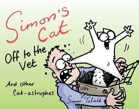 Simons Cat Off to the Vet . . . and Other Cat-Astrophes