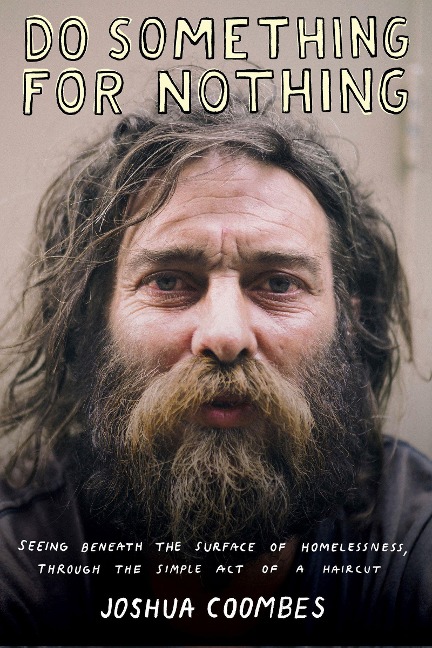 Do Something for Nothing: Seeing Beneath the Surface of Homelessness, Through the Simple Act of a Haircut
