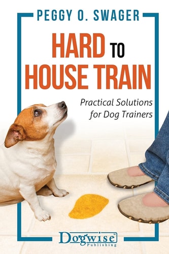 Hard to House Train Practical Solutions for Dog Trainers