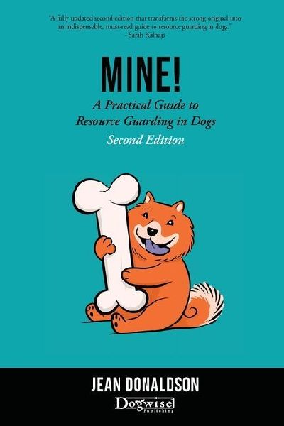 Mine!: A Practical Guide to Resource Guarding in Dogs Second Edition