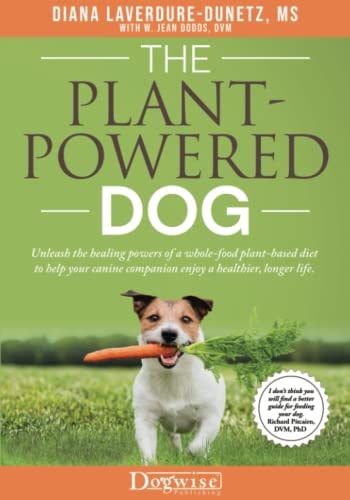 The Plant-Powered Dog Unleash the Healing Powers of a Whole-Food Plant-Based Diet to Help Your Canine Companion Enjoy a Healthier, Longer Life