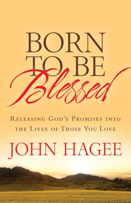 Born to Be Blessed: Releasing Gods Promises Into the Lives of Those You Love