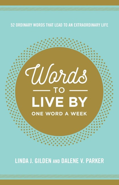 Words to Live by: 52 Ordinary Words That Lead to an Extraordinary Life