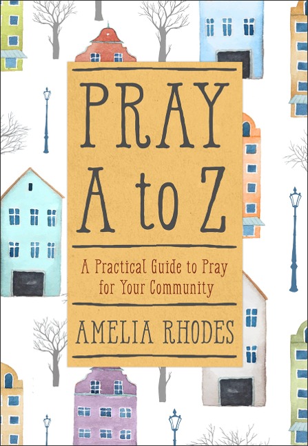 Pray A to Z: A Practical Guide to Pray for Your Community