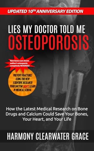 Lies My Doctor Told Me Osteoporosis: Updated 10th Anniversary Edition: How the Latest Medical Research on Bone Drugs and Calcium Could Save Your Bones, Your Heart, and Your Life