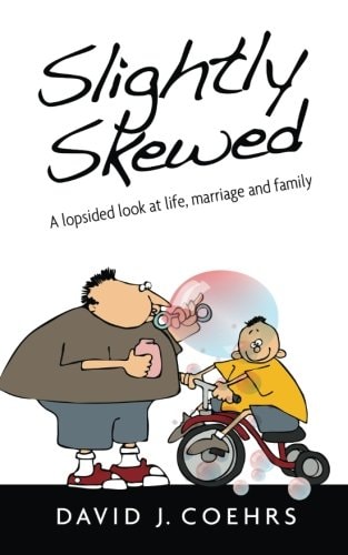 Slightly Skewed A Lopsided Look at Life, Marriage and Family